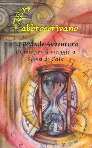 La Grande Avventura. Guida per il viaggio a Roma di Cate: ...è un dono ...