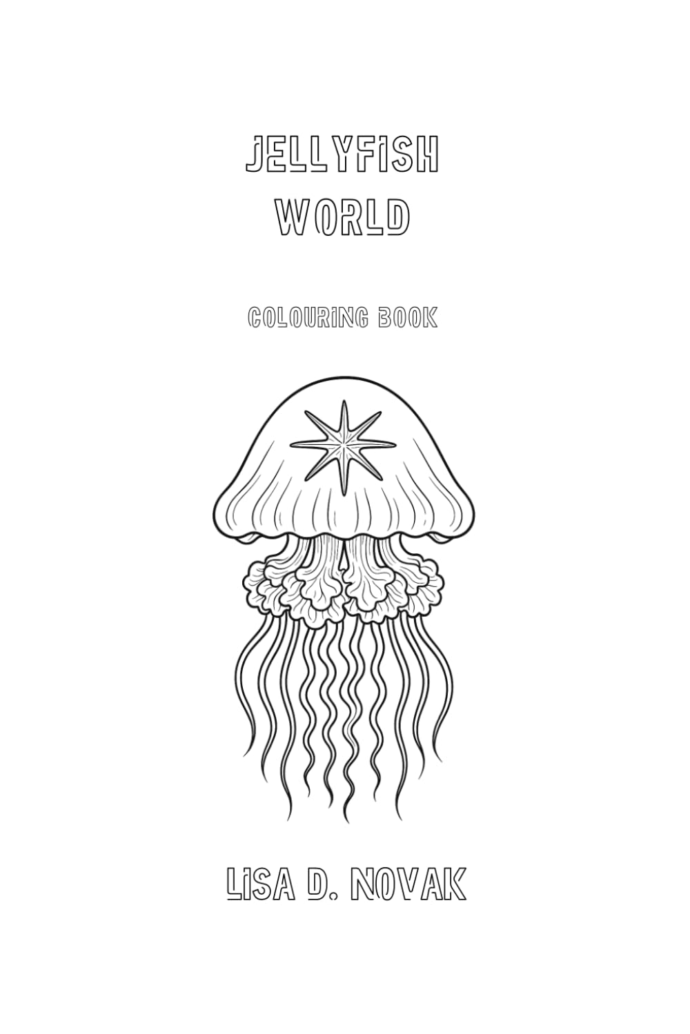JELLYFISH WORLD: Colouring Book by Lisa D. Novak (FLORA & FAUNA)
