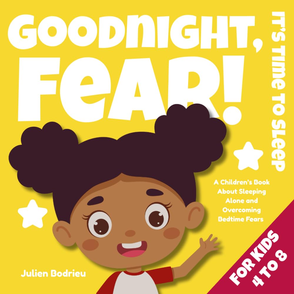 Goodnight, Fear! It’s Time to Sleep: A Children’s Book About Sleeping Alone and Overcoming Bedtime Fears (Ages 4–8). (Little Hearts, Big Lessons Series)