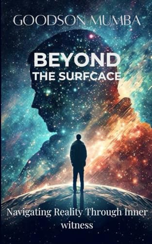 BEYOND THE SURFACE: NAVIGATING REALITY THROUGH INNER AWARENESS