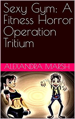 Sexy Gym: A Fitness Horror Operation Tritium (Perky Butts And The Dead Book 7) (English Edition)