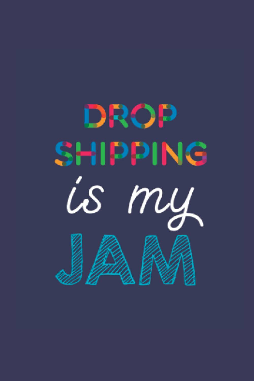 Drop Shipping Is My Jam: A 6x9 Inch Softcover Diary Notebook With 110 Blank Lined Pages. Funny Multicolored Drop Shipping Journal to write in. Drop Shipping Gift and Multicolored Retro Design Slogan