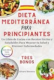 Dieta Mediterránea Para Principiantes: Un Libro de Cocina con Recetas Fáciles y Saludables Para Mejorar tu Salud y Prevenir Enfermedades