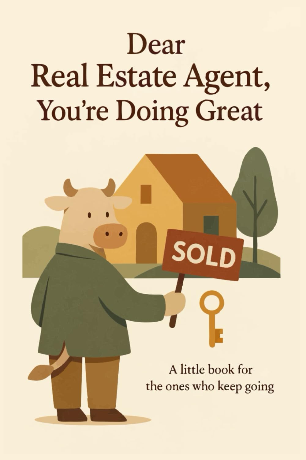 Dear Real Estate Agent, You’re Doing Great: A Heartfelt Little Book for Hardworking Realtors (Heart of the Job Series)