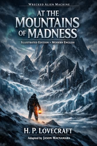 AT THE MOUNTAINS OF MADNESS: Illustrated Edition · Modern English (Lovecraft: The Cosmic Horror Trilogy Book 4) (English Edition)