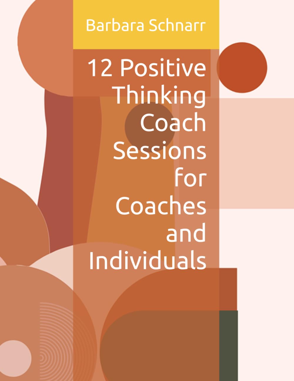 12 Positive Thinking Coach Sessions for Coaches and Individuals (Coaching Resources)