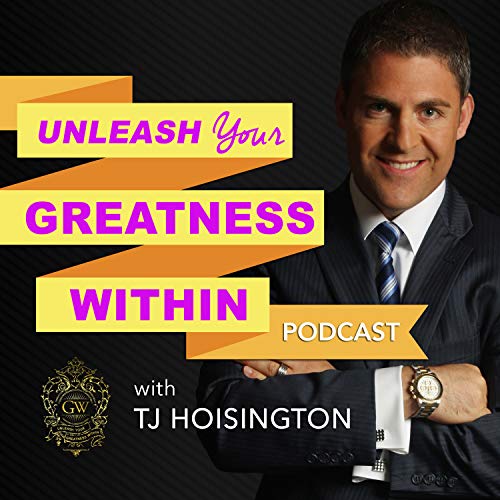 Unleash Your Greatness Within Podcast By TJ Hoisington cover art