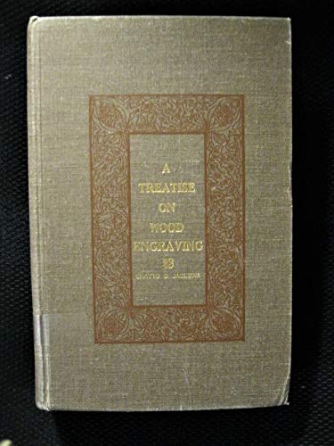 A Treatise on Wood Engraving, Historical and Practical, With Upwards of Three Hundred Illustrations Engraved on Wood...With a New Chapter on the Artists of the Present Day      Hardcover – January 1, 1969
