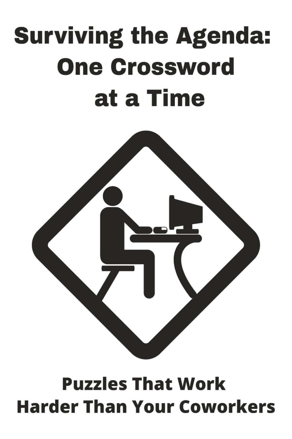 Surviving the Agenda: One Crossword at a Time: The Only Thing You’ll Finish Between Zoom Calls | 40 puzzles | 6 x9 inches | Office Gag Gift – Funny ... Coworkers, Bosses, and Anyone Surviving Work