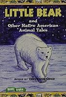 Little Bear: And Other Native American Animal Tales / Retold by Cheyenne Cisco (Book Treks) 0673617513 Book Cover