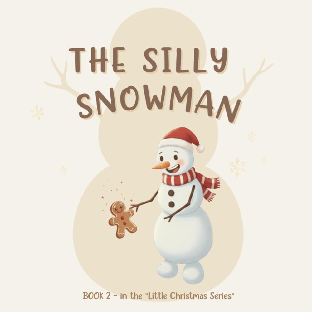 The Silly Snowman: A heartwarming winter story about curiosity, friendship, and the joy of Christmas magic.: 2 (Little Christmas Series)