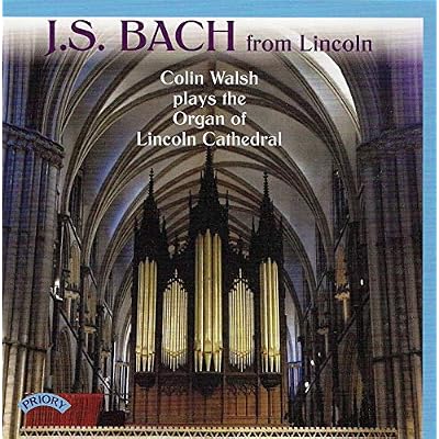 J.S. Bach From Lincoln: Colin Walsh Plays The Organ Of Lincoln Cathedral