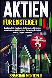 Aktien für einsteiger: Das komplette Handbuch, der Sie zum erfolgreichen Investieren an der Börse führt. Die besten Strategien von der Theorie zur Praxis + Extra Kryptowährungen und ETFs