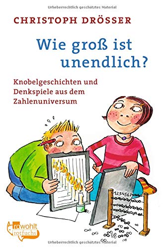 Wie groß ist unendlich?: Knobelgeschichten und Denkspiele aus dem Zahlenuniversum Wie groß ist unendlich?: Knobelgeschichten und Denkspiele aus dem Zahlenuniversum