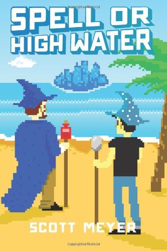 Scott Meyer Spell or High Water - Magic 2.0, Book 2