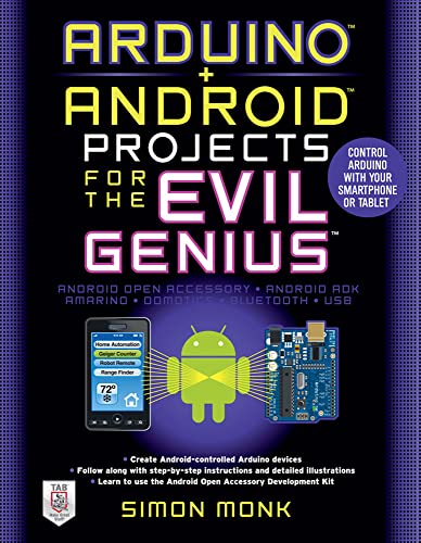Arduino + Android Projects for the Evil Genius: Control Arduino with Your Smartphone or Tablet...