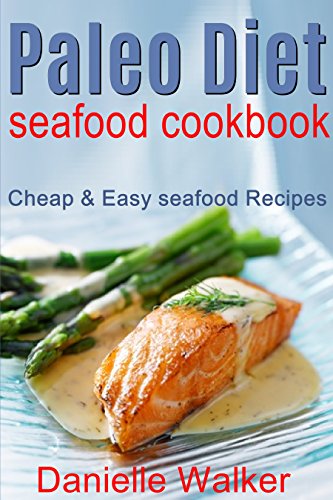 Télécharger Paleo Diet Seafood Cookbook: Cheap & Easy Seafood Recipes (English Edition) Francais PDF