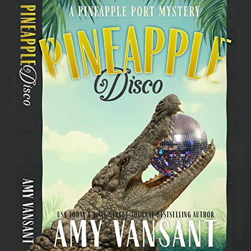 Pineapple Disco A Pineapple Port Mystery, Book 6 (Audible