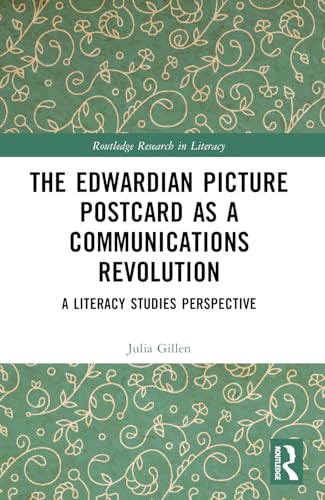 The Edwardian Picture Postcard as a Communications Revolution (Routledge Research in Literacy)