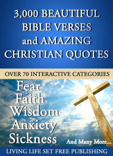 3000 Plus Beautiful Bible Verses and Amazing Christian Quotes in 70 Interactive Categories (What the Bible Says About Questions You Have...)