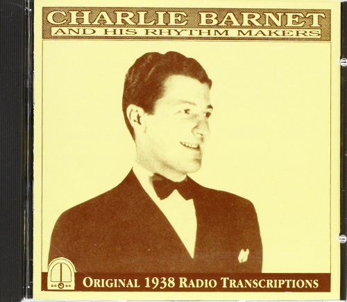Charlie Barnet And His Rhythm Makers - Original 1938 Radio Transcriptions