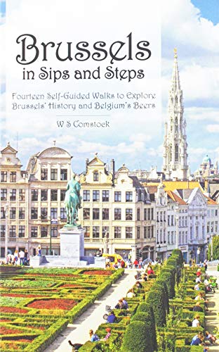 Télécharger Brussels in Sips and Steps: Fourteen Self-Guided Walks to Explore Brussels' History and Belgium's Be PDF Ebook En Ligne