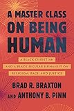 A Master Class on Being Human: A Black Christian and a Black Secular Humanist on Religion, Race, and Justice