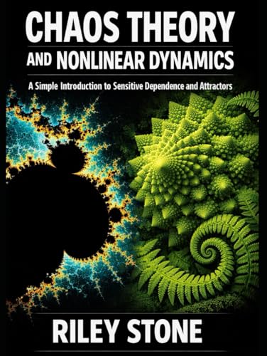 Chaos Theory And Nonlinear Dynamics: A Simple Introduction To Sensitive Dependence And Attractors