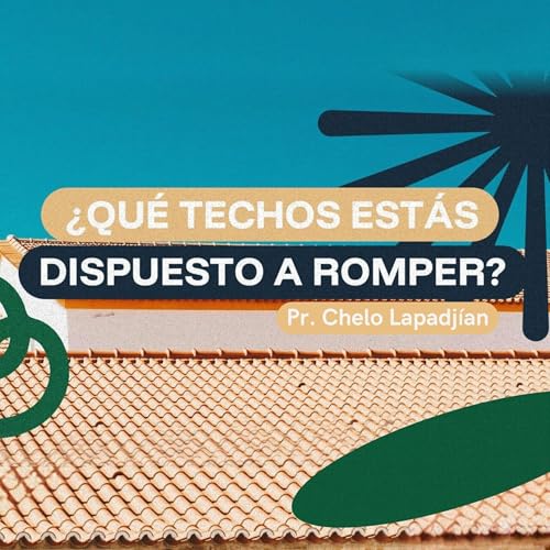 ¿Qué techos estás dispuesto a romper? | Pr Chelo Lapadjían