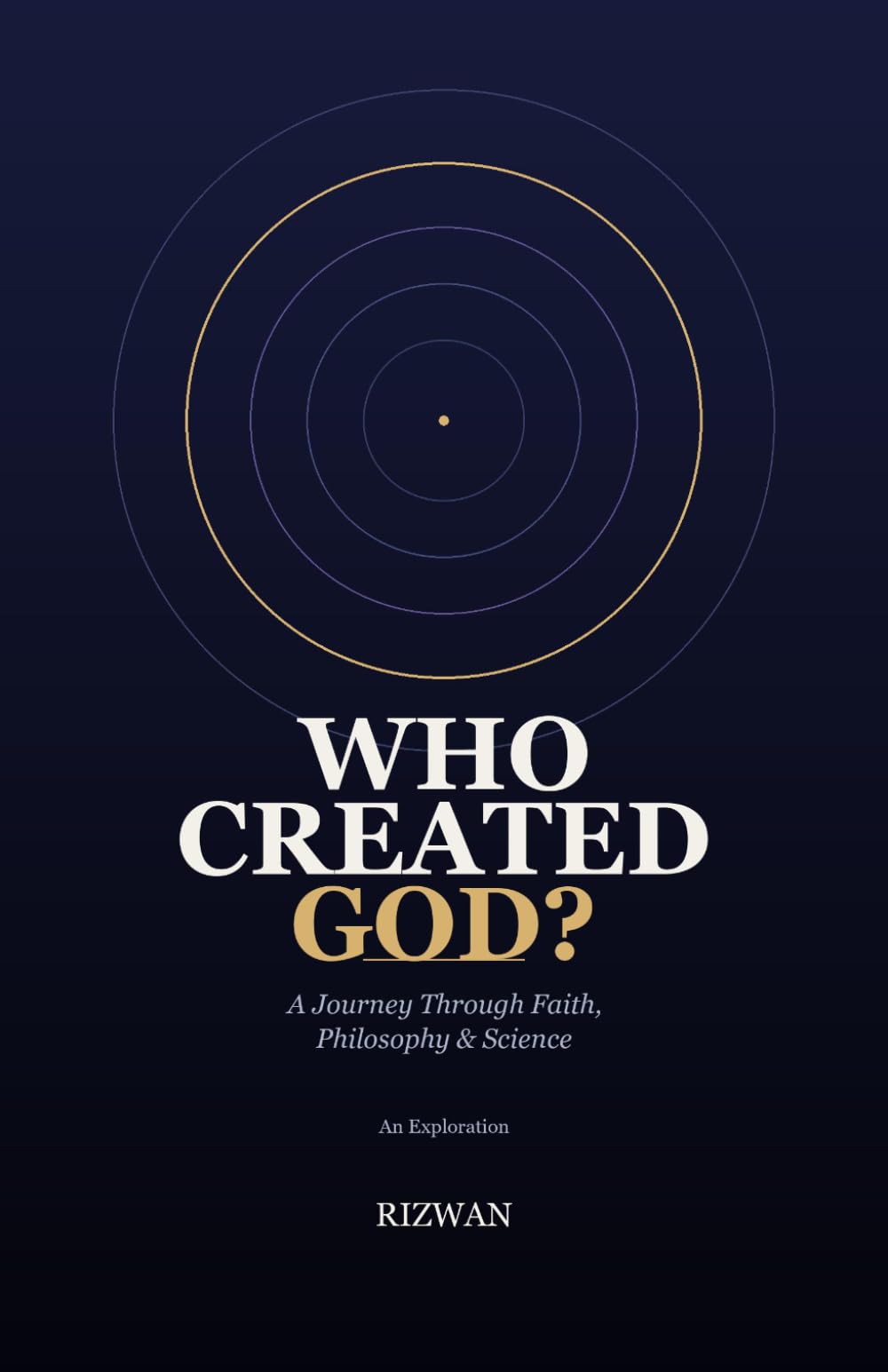 Who Created God?: A Journey Through Faith, Philosophy & Science
