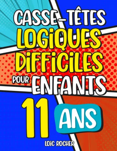 Casse-Têtes Logiques Difficiles pour Enfants de 11 ans et Plus: Plus de 200 jeux pour enfants