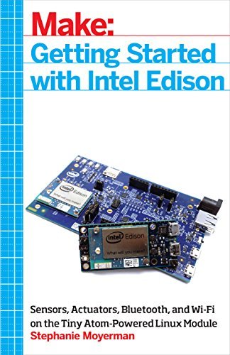 Télécharger Getting Started with Intel Edison: Sensors, Actuators, Bluetooth, and Wi-Fi on the Tiny Atom-Powered livre En ligne