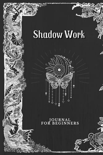 Shadow Work Journal For Beginners: A Guided Shadow Work Journal & Workbook With Prompts For Beginners - Learn to Integrate & 