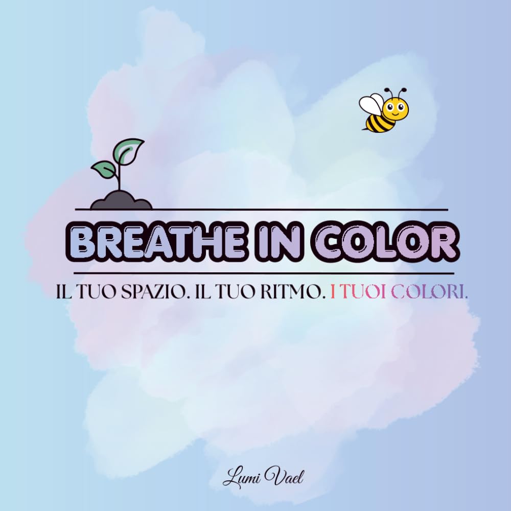 BREATHE IN COLOR - Il tuo spazio. Il tuo ritmo. I tuoi colori: Un libro da colorare per adulti e teenagers. Illustrazioni rilassanti e frasi ... il proprio equilibrio… un colore alla volta.