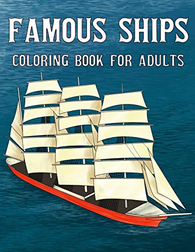 Famous Ships Coloring Book For Adults: Color and Learn the Historical Ships that Shaped Maritime History, from RMS Titanic to HMS Victory, from Mayflower to USS Constitution