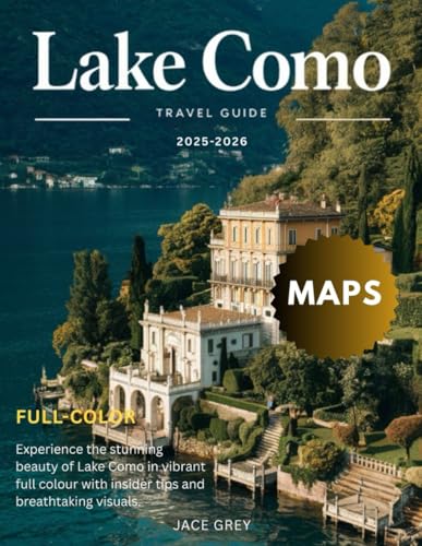 Lake Como Travel Guide 2025-2026 (Full-Color): Discover Breathtaking Views, Charming Towns, and Local Secrets for an Unforgettable Trip, with maps for navigation.