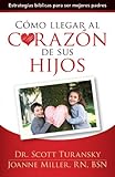 CÃ³mo llegar al corazÃ³n de sus hijos: Estrategias bÃ­blicas para ser mejores padres (Spanish Edition)