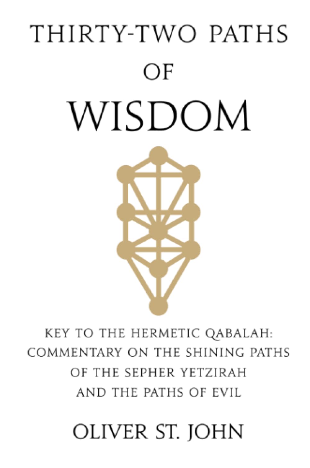 Thirty-two paths of Wisdom: Key to the Hermetic Qabalah: Commentary on the Shining Paths of the Sepher Yetzirah and the Paths of Evil