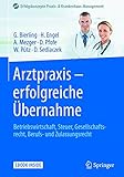 Arztpraxis - erfolgreiche Übernahme: Betriebswirtschaft, Steuer, Gesellschaftsrecht, Berufs- und Zulassungsrecht (Erfolgskonzepte Praxis- & Krankenhaus-Management)