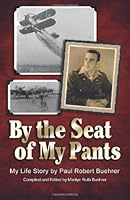 By The Seat of My Pants: My Life Story 1481090291 Book Cover