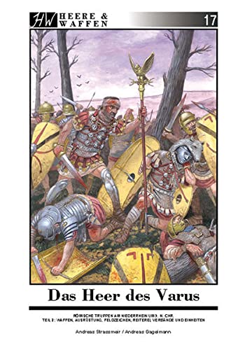 Das Heer des Varus: Heere & Waffen Band 17