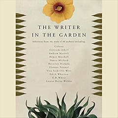 The Writer in the Garden Audiolibro Por M. F. K. Fisher, Jamaica Kincaid, Stephen Lacey, W. S. Merwin, Michael Pollan, Vita Sackville-West, Edith Wharton, Jane Garmey - editor arte de portada