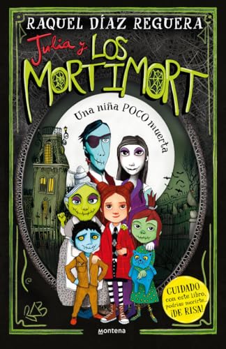 Julia y Los Mortimort 1 - Una niña POCO muerta: CUIDADO con este libro, podrías morirte… ¡DE RISA! (Montena)