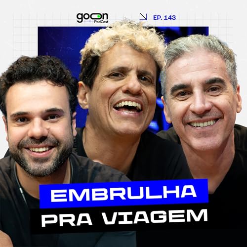『Embrulha Pra Viagem: Humor, Personagens Icônicos e Bastidores da Comédia | Goon Podcast #143』のカバーアート