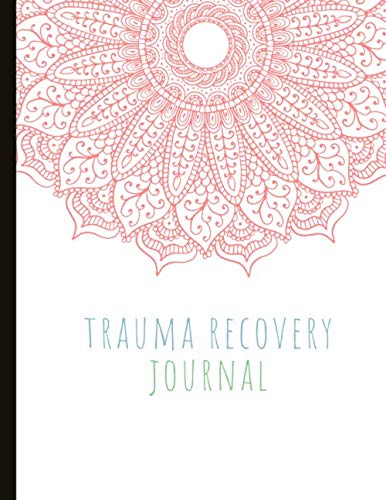 Trauma Recovery Journal: Beautiful Journal for Trauma Sufferers With Symptom &amp; Trigger Tracking ...