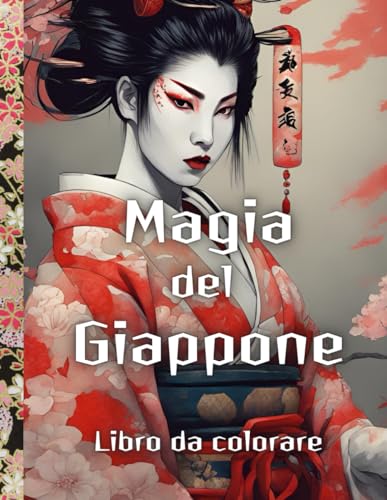 Magia del Giappone Disegni da colorare per bambine e bambini: Più di 120 disegni tutti da colorare