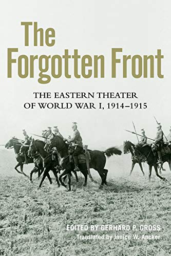The Forgotten Front: The Eastern Theater of World War I, 1914 - 1915 (Foreign Military Studies)