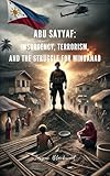 abu sayyaf: insurgency, terrorism, and the struggle for mindanao (english edition)