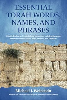 Essential Torah Words, Names, and Phrases: Listed in English, A - Z, with Hebrew translations, including the names of many renowned Rabbis, Sages, Prophets, and Tzaddikim