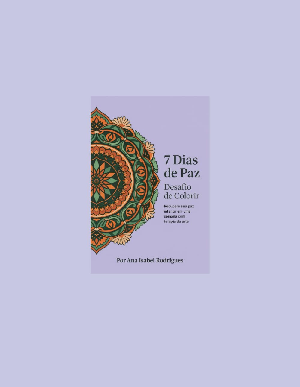 7 Dias de Paz – Desafio de Colorir: Recupere sua paz interior em uma semana com a terapia da arte